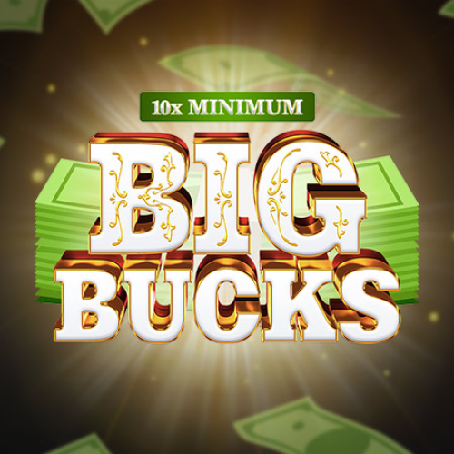 10x Minimum Big Bucks
