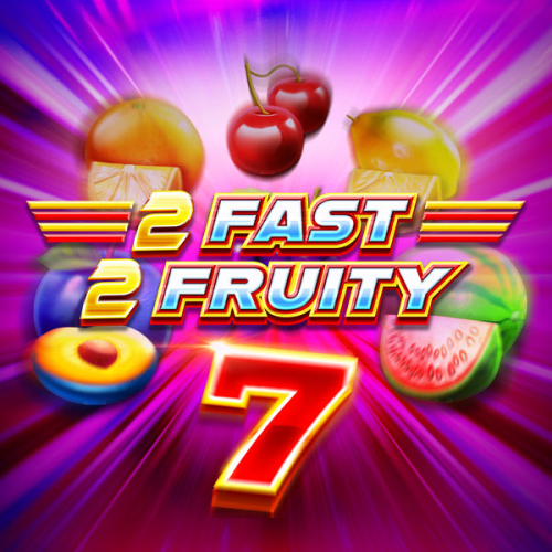2 Fast 2 Fruity