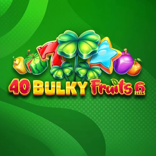 40 Bulky Fruits 6 Reels