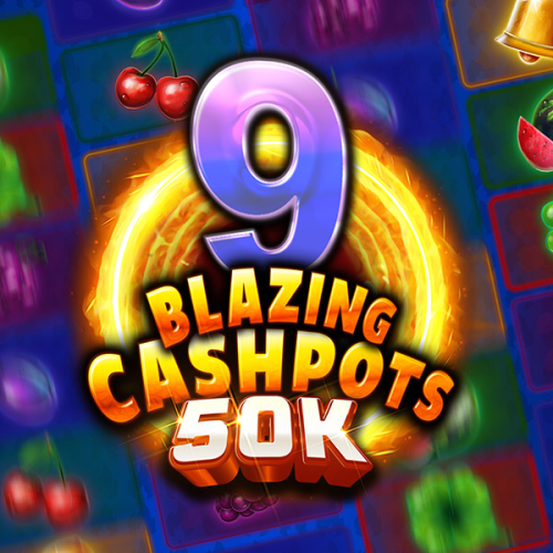 9 Blazing Cashpots 50k
