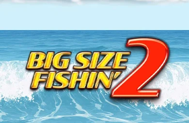 Big Size Fishin' 2