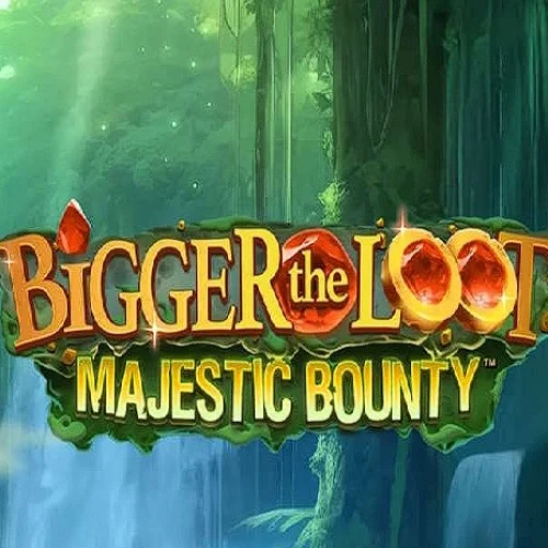 Bigger The Loot Majestic Bounty