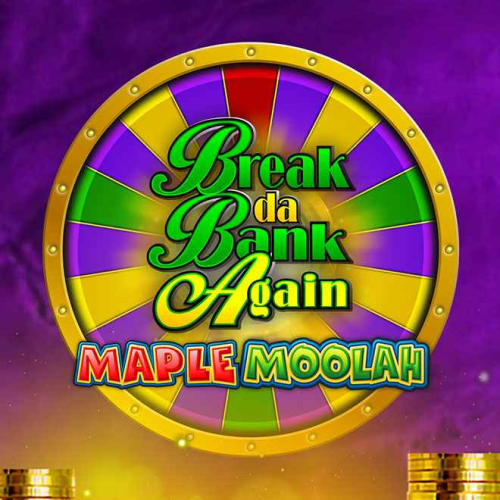 Break Da Bank Again Maple Moolah