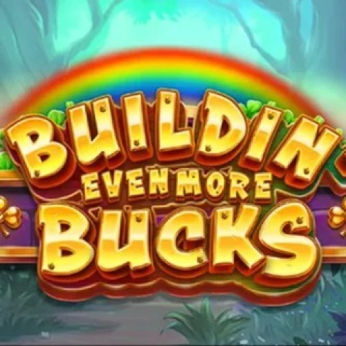 Buildin’ Even More Bucks