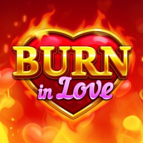 Burn in Love