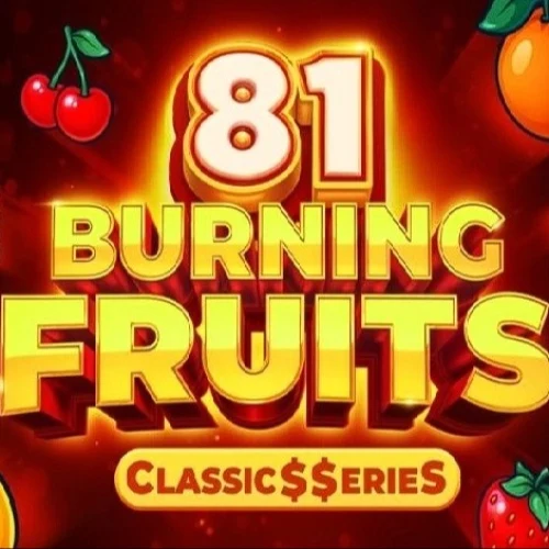 Burning Fruits 81: Classics Series