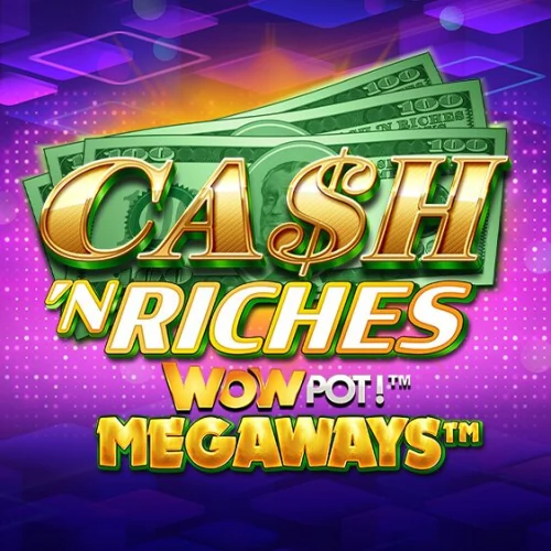 Cash 'N Riches WowPot Megaways