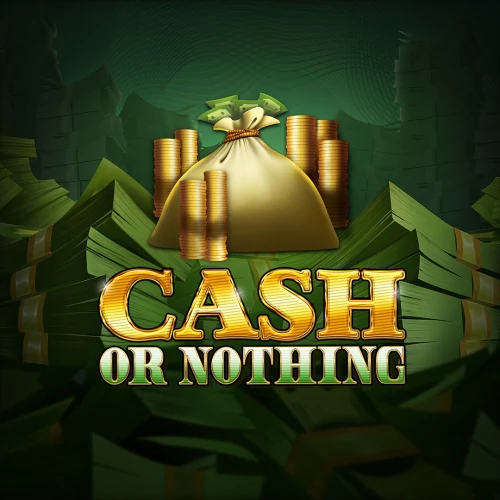 Cash or Nothing