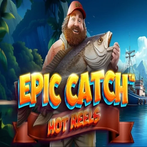 Epic Catch Hot Reels