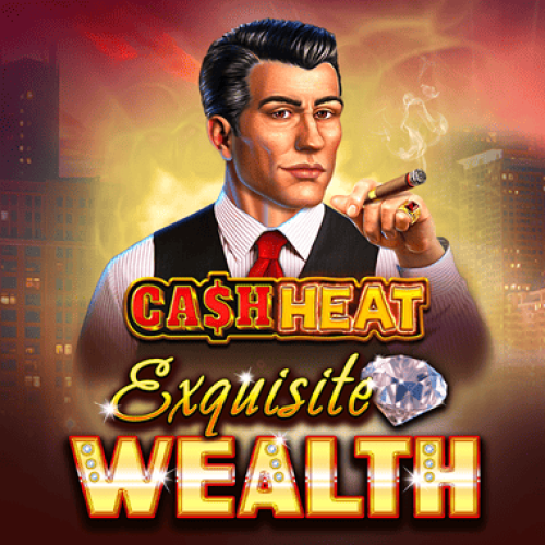 Exquisite Wealth Cash Heat