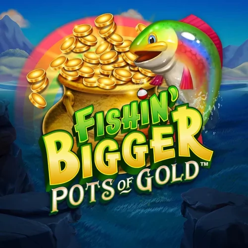 Fishin' BIGGER Pots Of Gold