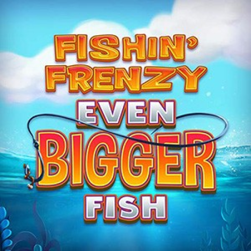 Fishin' Frenzy Even Bigger Fish