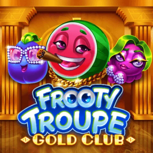 Frooty Troupe - Gold Club