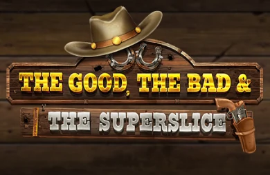 The Good, The Bad and The SuperSlice