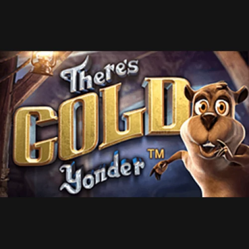 Theres Gold Yonder