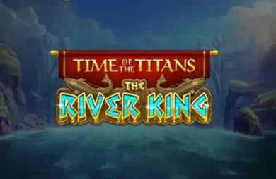 Time of the Titans - The River King